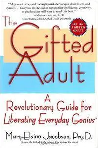 The Gifted Adult: A Revolutionary Guide for Liberating Everyday Genius(tm)