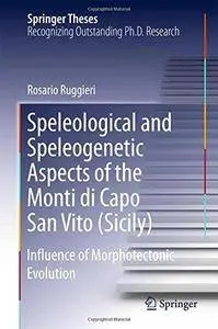 Speleological and Speleogenetic Aspects of the Monti di Capo San Vito (Sicily): Influence of Morphotectonic Evolution (Repost)