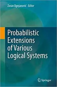 Probabilistic Extensions of Various Logical Systems