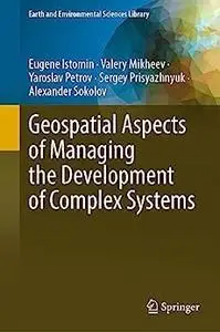 Geospatial Aspects of Managing the Development of Complex Systems