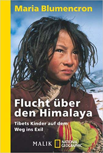 Flucht über den Himalaya: Tibets Kinder auf dem Weg ins Exil - Maria Blumencron