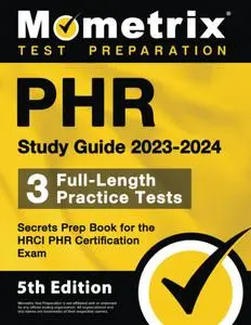 Phr Study Guide 2023-2024 - 3 Full-Length Practice Tests, Secrets Prep Book for the Hrci Phr Certification Exam: 5th Edition