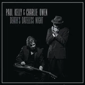 Paul Kelly & Charlie Owen - Death's Dateless Night (2016)