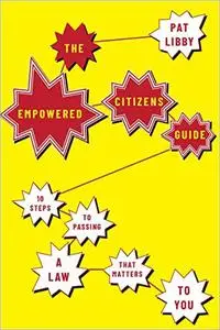 The Empowered Citizens Guide: 10 Steps to Passing a Law that Matters to You