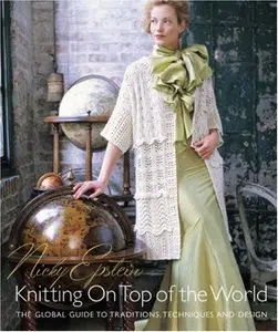 Nicky Epstein's Knitting on Top of the World: The Global Guide to Traditions, Techniques and Design