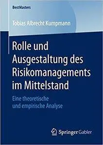 Rolle und Ausgestaltung des Risikomanagements im Mittelstand: Eine theoretische und empirische Analyse