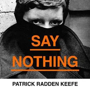Say Nothing: A True Story of Murder and Memory In Northern Ireland [Audiobook]