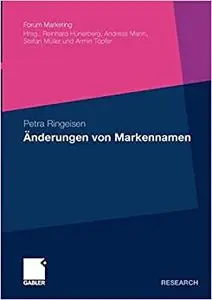 Änderungen von Markennamen: Eine theoretische und empirische Analyse ausgewählter Erscheinungsformen aus Konsumentensicht