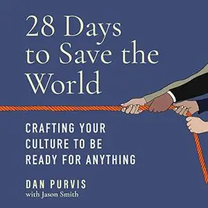 28 Days to Save the World: Crafting Your Culture to Be Ready for Anything [Audiobook]