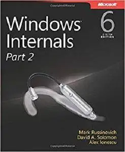 Windows Internals, Part 2 (6th Edition) (Developer Reference) [Repost]
