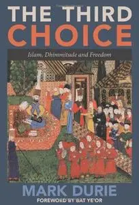 The Third Choice: Islam, Dhimmitude and Freedom