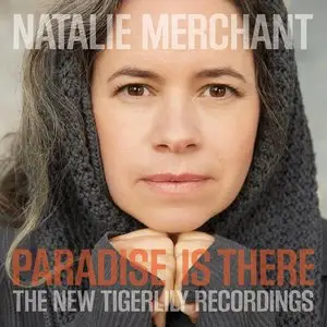 Natalie Merchant - Paradise Is There: The New Tigerlily Recordings (2015)