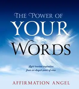 «The Power Of Your Words» by Affirmation Angel