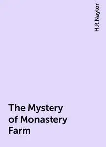 «The Mystery of Monastery Farm» by H.R.Naylor