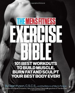 The Men's Fitness Exercise Bible: 101 Best Workouts to Build Muscle, Burn Fat, and Sculpt Your Best Body Ever!