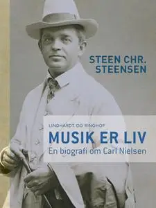«Musik er liv. En biografi om Carl Nielsen» by Steen Chr. Steensen
