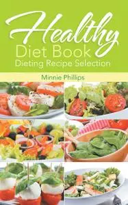 «Healthy Diet Book: Dieting Recipe Selection» by Cassandra Wise, Minnie Phillips