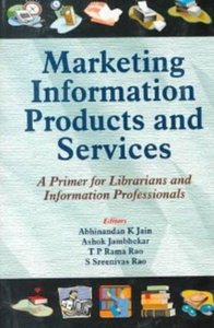 Marketing Information Products and Services: A Primer for Librarians and Information Professionals 