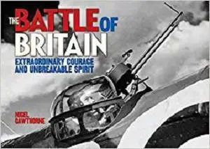 The Battle of Britain: Extraordinary Courage and Unbreakable Spirit