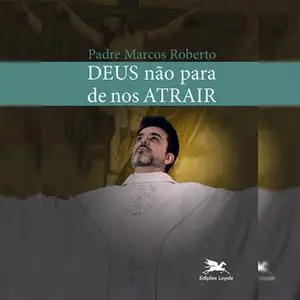 «Deus não para de nos atrair» by Marcos Roberto Pires