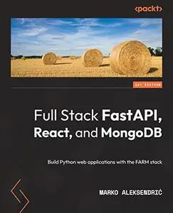 Full Stack FastAPI, React, and MongoDB: Build Python web applications with the FARM stack (repost)