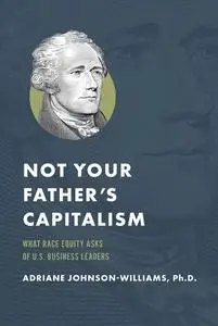 Not Your Father's Capitalism: What Race Equity Asks of U.S. Business Leaders