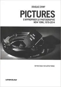 Pictures, S'approprier la photographie. New York 1979-2014