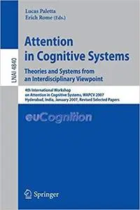 Attention in Cognitive Systems. Theories and Systems from an Interdisciplinary Viewpoint: 4th International