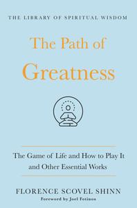 The Path of Greatness: The Game of Life and How to Play It and Other Essential Works (The Library of Spiritual Wisdom)