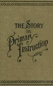 «The Story in Primary Instruction» by Hannah Avis Perdue, Samuel B. Allison