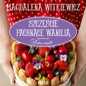 «Szczęście pachnące wanilią» by Magdalena Witkiewicz