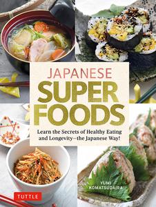 Japanese Superfoods: Learn the Secrets of Healthy Eating and Longevity: the Japanese Way!