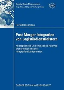 Post Merger Integration von Logistikdienstleistern: Konzeptionelle und empirische Analyse branchenspezifischer Integrationskomp