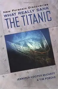 What Really Sank the Titanic: New Forensic Discoveries