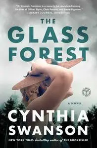 «The Glass Forest: A Novel» by Cynthia Swanson