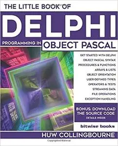 The Little Book Of Delphi Programming: Learn To Program with Object Pascal