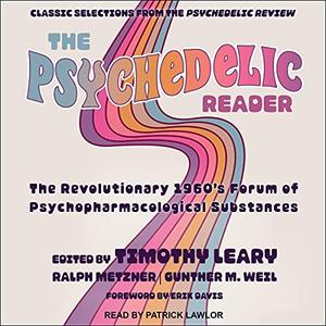 The Psychedelic Reader: Classic Selections from the Psychedelic Review, the Revolutionary 1960s Forum [Audiobook]