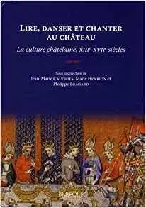 Lire, danser et chanter au château : La culture châtelaine, XIII-XVIIe siècles