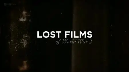 BBC - Lost Films of WWII (2019)