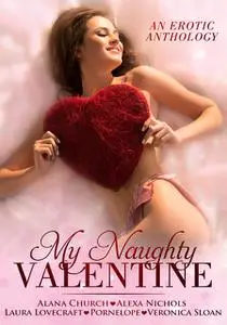 «My Naughty Valentine» by Alana Church, Alexa Nichols, Laura Lovecraft, Pornelope, The Bad Girls of Erotica, Veronica Sl