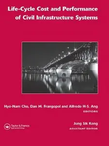 "Life-Cycle Cost and Performance of Civil Infrastructure Systems" ed. by Hyo-Nam Cho, Dan M. Frangopol, Alfredo H-S. Ang