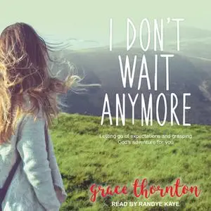«I Don't Wait Anymore» by Grace Thornton