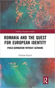 Romania and the Quest for European Identity: Philo-Germanism without Germans