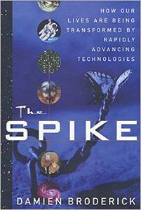 The Spike: How Our Lives Are Being Transformed by Rapidly Advancing Technologies