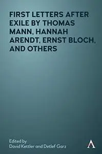 First Letters After Exile by Thomas Mann, Hannah Arendt, Ernst Bloch, and Others