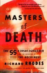 Masters of Death: The SS-Einsatzgruppen and the Invention of the Holocaust (Repost)