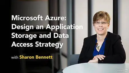 Lynda - Microsoft Azure: Design an Application Storage and Data Access Strategy