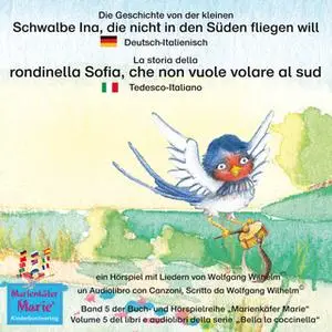 «Die Geschichte von der kleinen Schwalbe Ina, die nicht in den Süden fliegen will - Deutsch-Italienisch» by Wolfgang Wil
