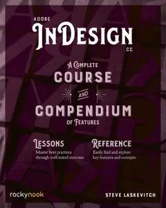 Adobe InDesign CC: A Complete Course and Compendium of Features