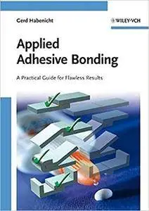 Applied Adhesive Bonding: A Practical Guide for Flawless Results (Repost)
